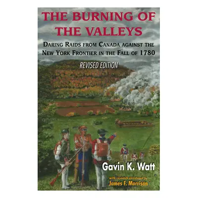 "The Burning of the Valleys: Daring Raids from Canada Against the New York Frontier in the Fall 