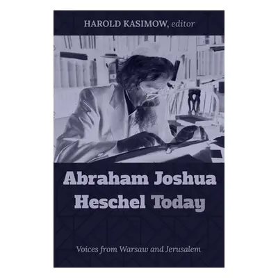 "Abraham Joshua Heschel Today" - "" ("Kasimow Harold")