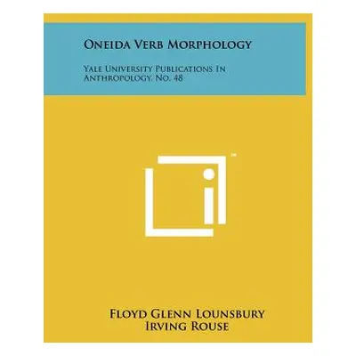 "Oneida Verb Morphology: Yale University Publications In Anthropology, No. 48" - "" ("Lounsbury 