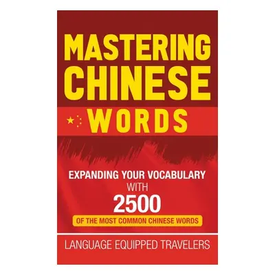 "Mastering Chinese Words: Expanding Your Vocabulary with 2500 of the Most Common Chinese Words" 