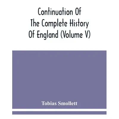 "Continuation Of The Complete History Of England (Volume V)" - "" ("Smollett Tobias")