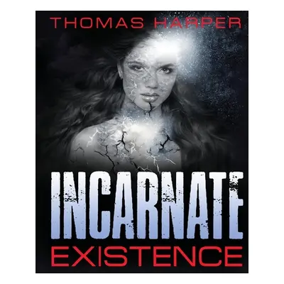 "Incarnate Existence: Existence" - "" ("Harper Thomas")