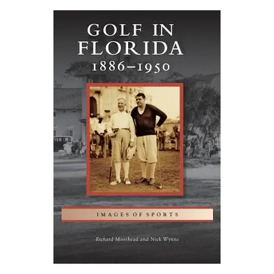 "Golf in Florida: 1886-1950" - "" ("Moorhead Richard")