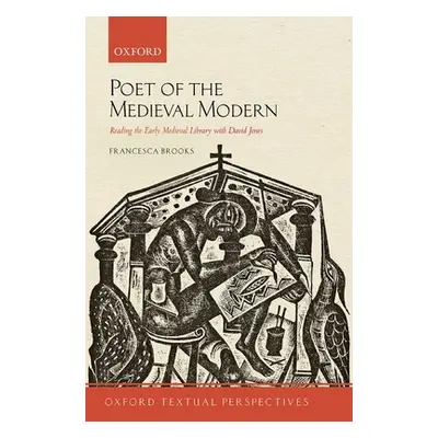 "Poet of the Medieval Modern: Reading the Early Medieval Library with David Jones" - "" ("Brooks