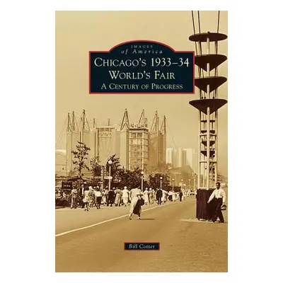 "Chicago's 1933-34 World's Fair: A Century of Progress" - "" ("Cotter Bill")