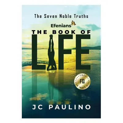 "Efenians - The Book of Life: The Seven Noble Truths" - "" ("Paulino Jc")