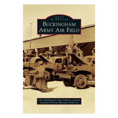 "Buckingham Army Air Field" - "" ("Wadsworth Chris")