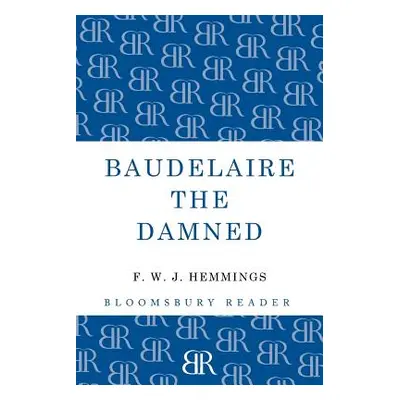 "Baudelaire the Damned: A Biography" - "" ("Hemmings F. W. J.")