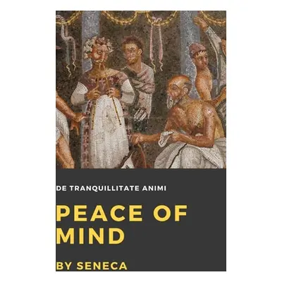 "Peace of Mind" - "" ("Seneca")