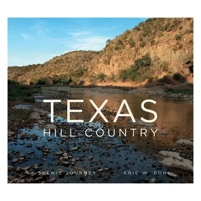 "Texas Hill Country: A Scenic Journey" - "" ("Pohl Eric")