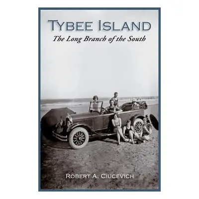 "Tybee Island: The Long Branch of the South" - "" ("Ciucevich Robert A.")