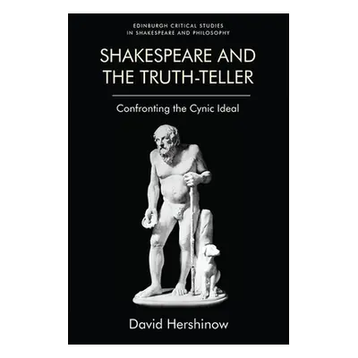 "Shakespeare and the Truth-Teller: Confronting the Cynic Ideal" - "" ("Hershinow David")