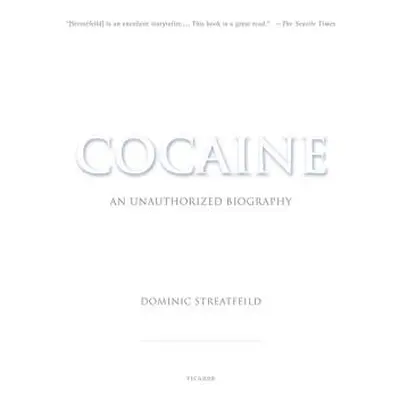 "Cocaine: An Unauthorized Biography" - "" ("Streatfeild Dominic")