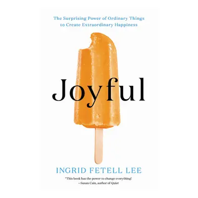 "Joyful: The Surprising Power of Ordinary Things to Create Extraordinary Happiness" - "" ("Fetel