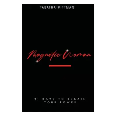 "Magnetic Woman Devotional: 21 Days to Regain Your Power" - "" ("Pittman Tabatha")