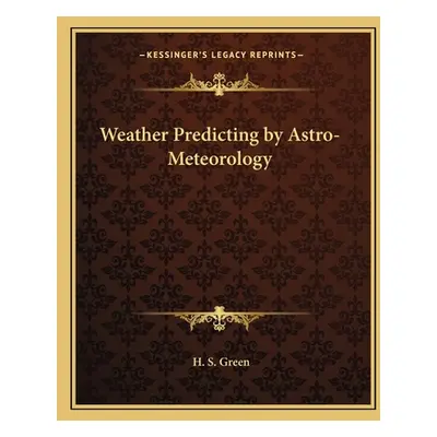 "Weather Predicting by Astro-Meteorology" - "" ("Green H. S.")