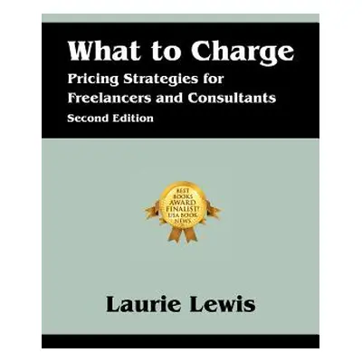 "What to Charge: Pricing Strategies for Freelancers and Consultants" - "" ("Lewis Laurie")