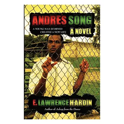 "Andre's Song: A Young Man Scorned Creates a New Life" - "" ("Hardin E. Lawrence")