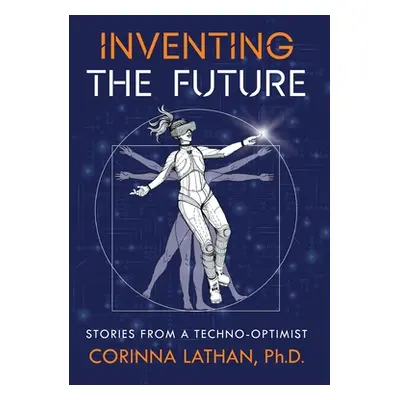 "Inventing the Future: Stories from a Techno-Optimist" - "" ("Lathan Corinna")