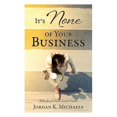 "It's None of Your Business" - "" ("Michaels Jordan K.")