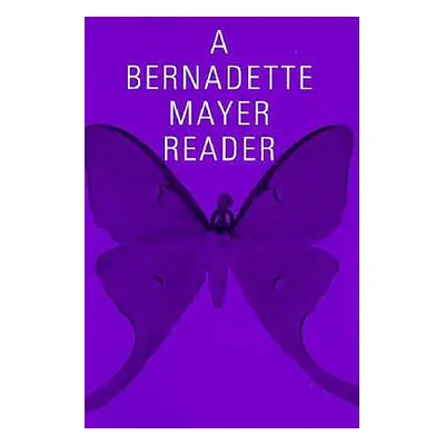 "A Bernadette Mayer Reader" - "" ("Mayer Bernadette")