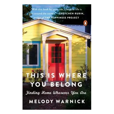 "This Is Where You Belong: Finding Home Wherever You Are" - "" ("Warnick Melody")