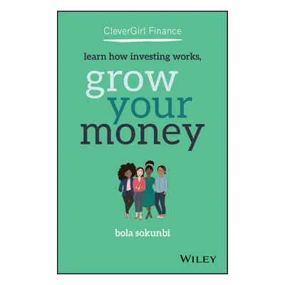 "Clever Girl Finance: Learn How Investing Works, Grow Your Money" - "" ("Sokunbi Bola")