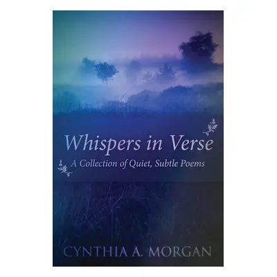 "Whispers In Verse: Poetry For Stillness" - "" ("Morgan Cynthia a.")