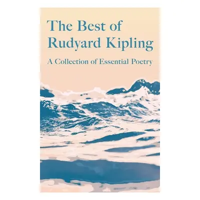 "The Best of Rudyard Kipling - A Collection of Essential Poetry" - "" ("Kipling Rudyard")