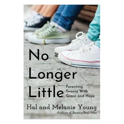 "No Longer Little: Parenting Tweens with Grace and Hope" - "" ("Young Hal")