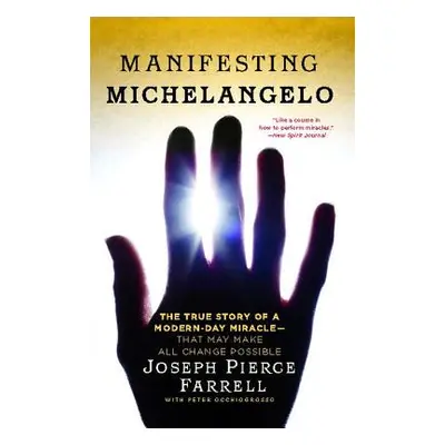 "Manifesting Michelangelo: The True Story of a Modern-Day Miracle--That May Make All Change Poss