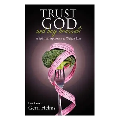 "Trust God and Buy Broccoli" - "" ("Helms Gerri")