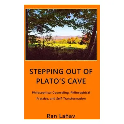 "Stepping out of Plato's Cave: Philosophical Counseling, Philosophical Practice, and Self-Transf