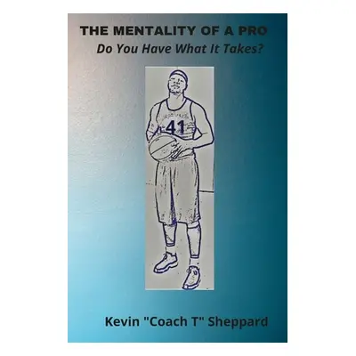 "The Mentality Of A Pro" - "" ("Sheppard Kevin Coach T.")