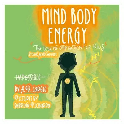 "Mind Body Energy: Law Of Attraction For Kids" - "" ("Pichardo Sabrina")