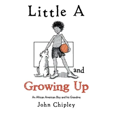 "Little a and Growing Up: An African American Boy and His Grandma" - "" ("Chipley John")