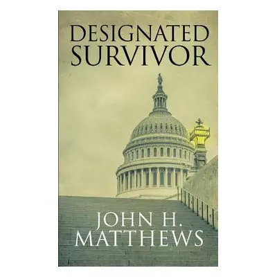 "Designated Survivor" - "" ("Matthews John H.")