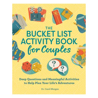 "The Bucket List Activity Book for Couples: Deep Questions and Meaningful Activities to Help Pla