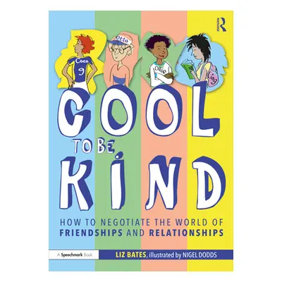 "Cool to Be Kind: How to Negotiate the World of Friendships and Relationships" - "" ("Bates Liz"