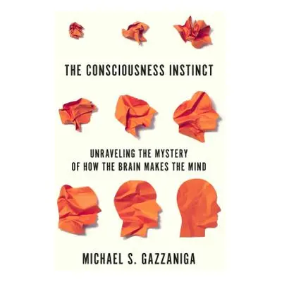 "The Consciousness Instinct: Unraveling the Mystery of How the Brain Makes the Mind" - "" ("Gazz