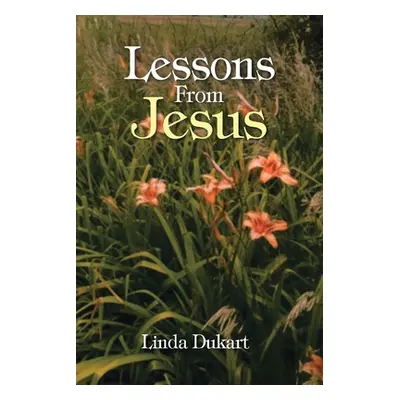 "Lessons From Jesus" - "" ("Dukart Linda")