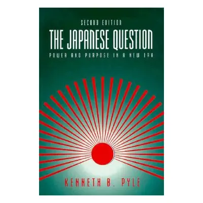 "The Japanese Question: Power and Purpose in a New Era" - "" ("Pyle Kenneth")