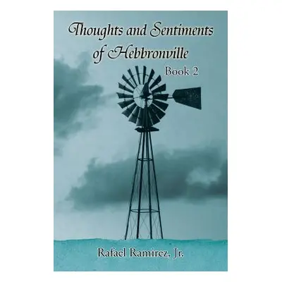 "Thoughts and Sentiments of Hebbronville: Book 2" - "" ("Ramirez Rafael Jr.")