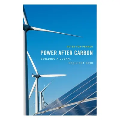 "Power After Carbon: Building a Clean, Resilient Grid" - "" ("Fox-Penner Peter")