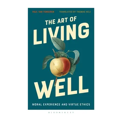 "The Art of Living Well: Moral Experience and Virtue Ethics" - "" ("Tongeren Paul Van")