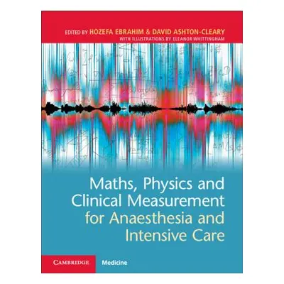 "Maths, Physics and Clinical Measurement for Anaesthesia and Intensive Care" - "" ("Ebrahim Hoze