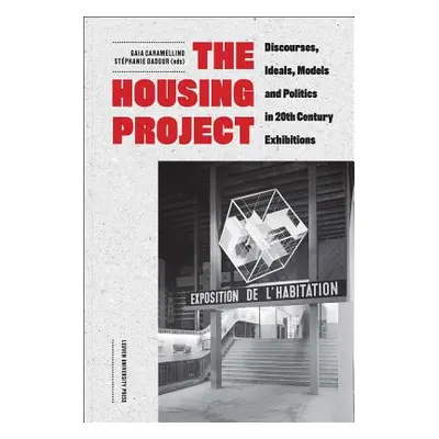 "The Housing Project: Discourses, Ideals, Models, and Politics in 20th-Century Exhibitions" - ""