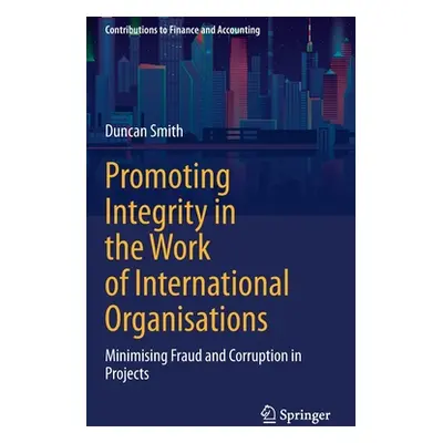 "Promoting Integrity in the Work of International Organisations: Minimising Fraud and Corruption