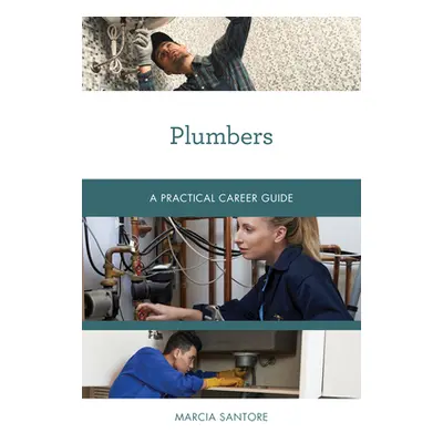 "Plumbers: A Practical Career Guide" - "" ("Santore Marcia")