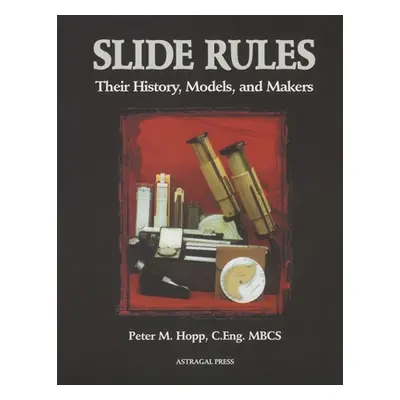 "Slide Rules: Their History, Models, and Makers" - "" ("Hopp Peter M.")